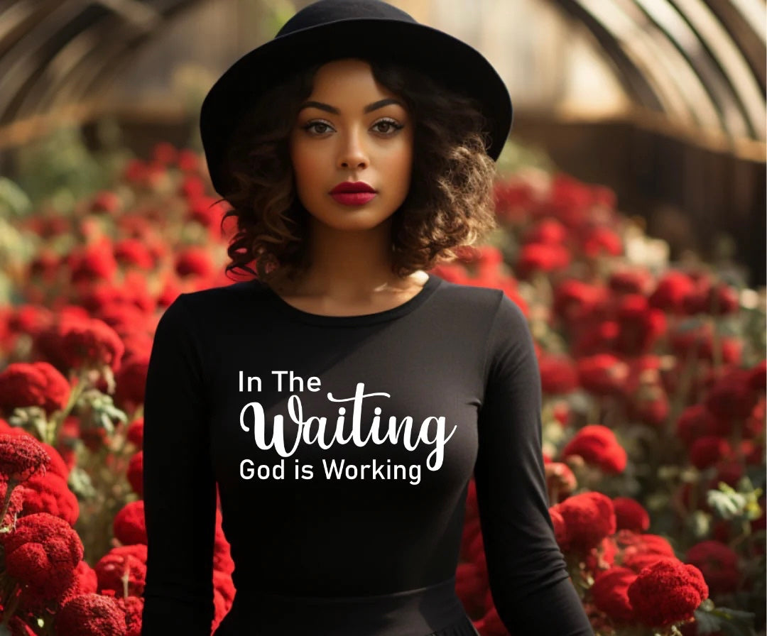 In the waiting, God is working : Hoodie,sweatshirt, or Tshirt