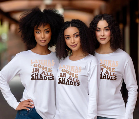 Latinas come in all shades; Tshirt Hoodie, crew neck, sweatshirt