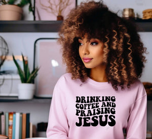 Drinking coffee and Praising  Jesus ; Tshirt Hoodie, crew neck, sweatshirt