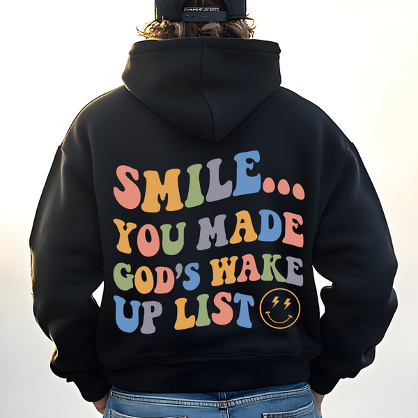 Smile, You made God's wake up list ; Tshirt, Crew, or Hoodie