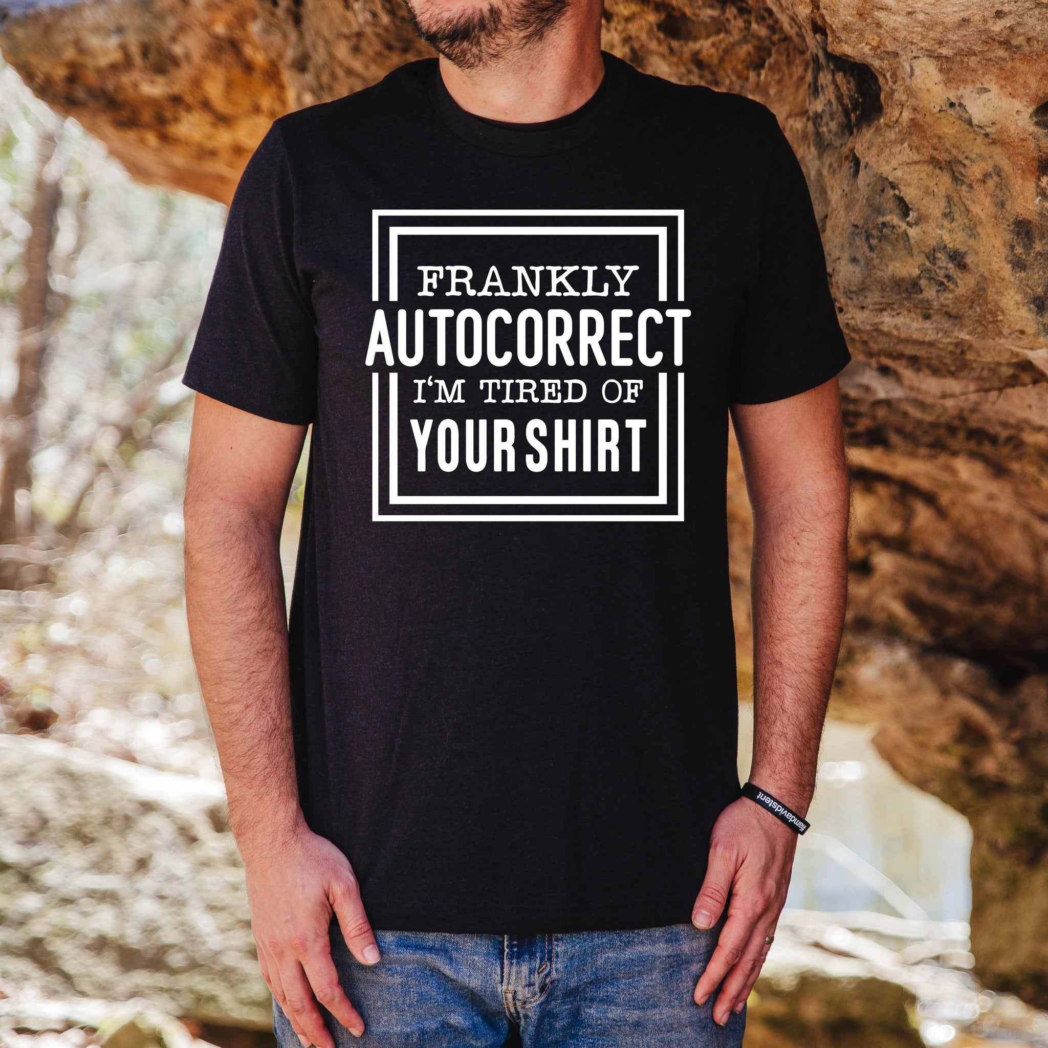 Frankly Autocorrect I’m tired of your shirt!
