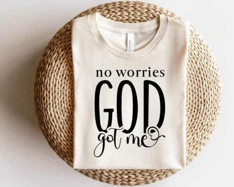 No worries God got me - Christian T-Shirt