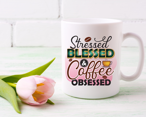 Stressed, blessed, & coffee Obsessed -  Coffee / Tea mug