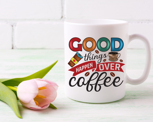 Good things happen over coffee -  Coffee / Tea mug