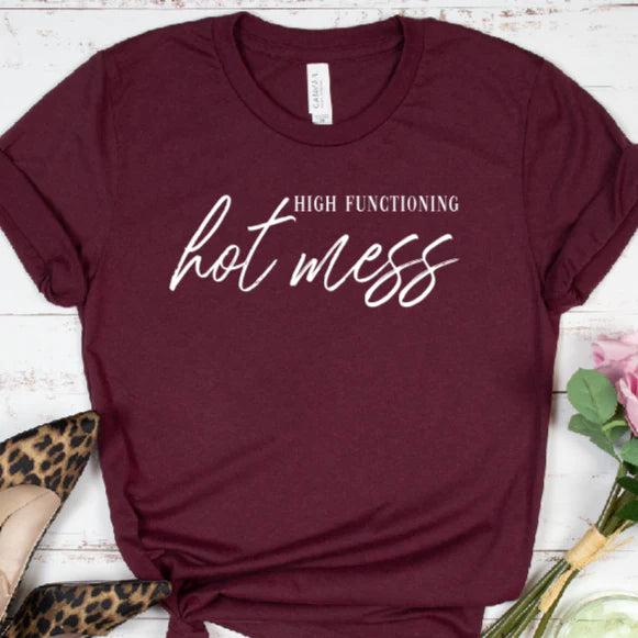 High functioning hot mess T-Shirt