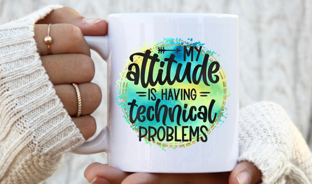 My attitude is having technical problems coffee or tea mug 11 Oz