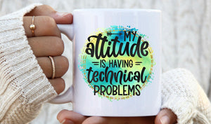 My attitude is having technical problems coffee or tea mug 11 Oz