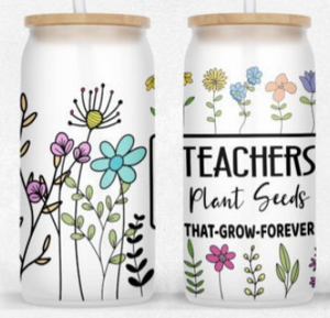 Teachers plant seeds - 16 0z glass can